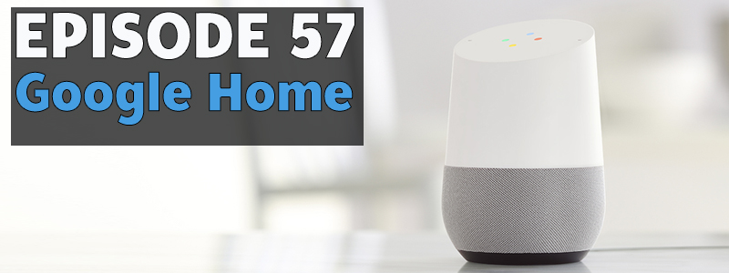AT Banter Episode 57 – Google&nbsp;Home
