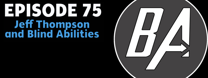 AT Banter Episode 75 – Jeff Thompson and Blind&nbsp;Abilities