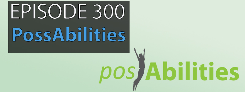 Episode 300 - Possabilities