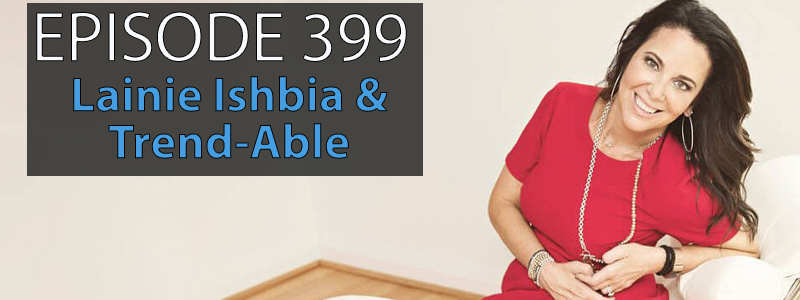 AT Banter Episode 399 – Lainie Ishbia &&nbsp;Trend-Able