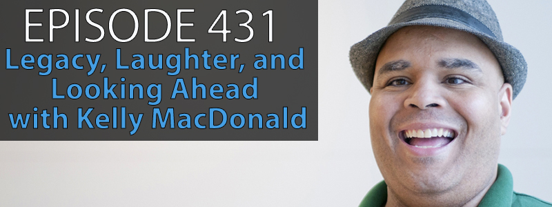 Text reads "Episode 431 - Legacy, Laughter, and Looking Ahead with Kelly MacDonald