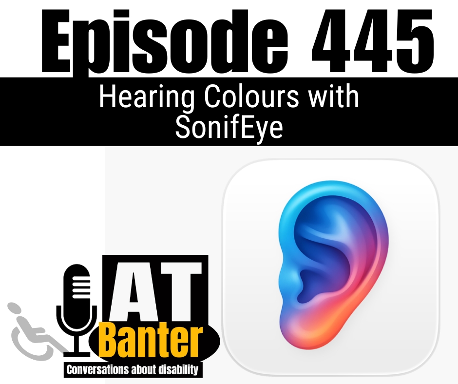 AT Banter Episode 445 – Hearing Colours with SonifEye