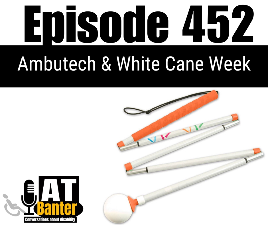 AT Banter Episode 452 – Ambutech & White Cane&nbsp;Week