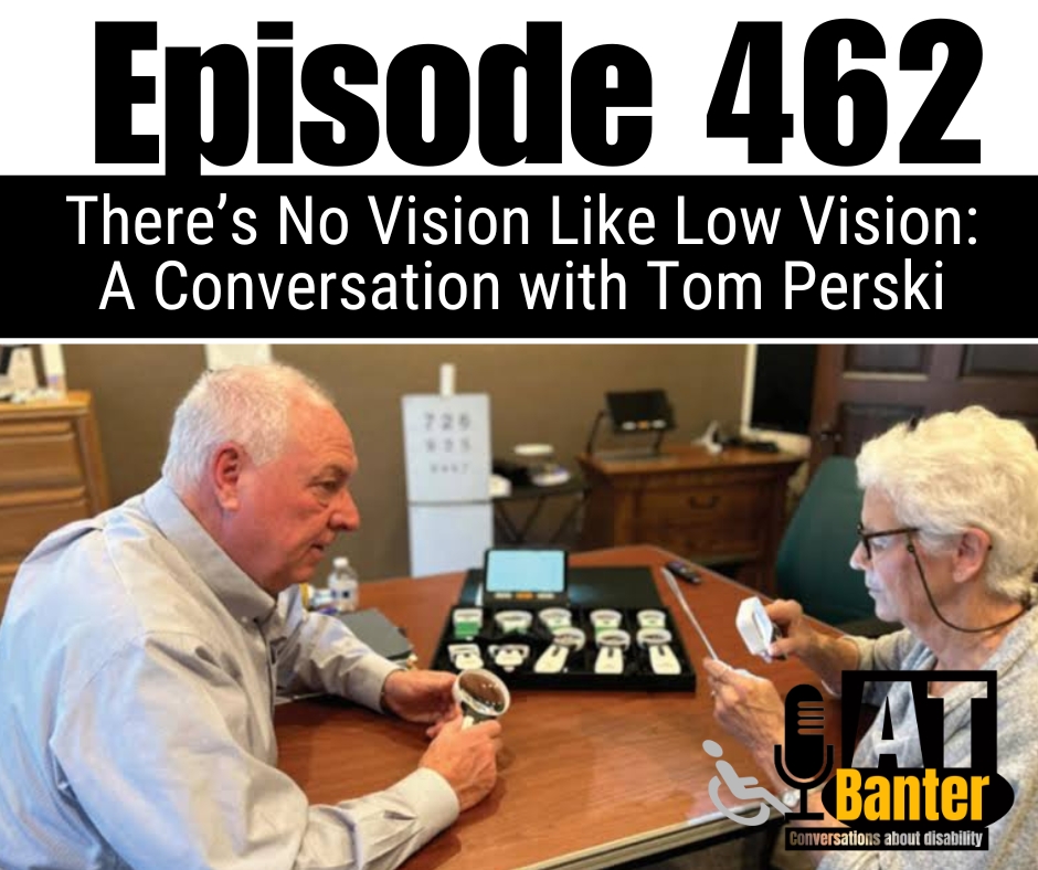 Text reads : Episode 462 - There's No Vision Like Low Vision: A Conversation with Tom Perski